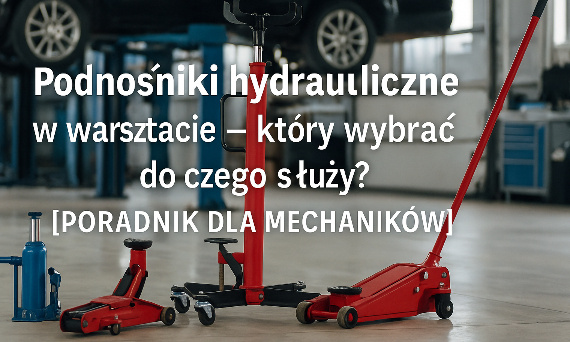 Podnośniki hydrauliczne w warsztacie – który wybrać ? [PORADNIK DLA MECHANIKÓW]